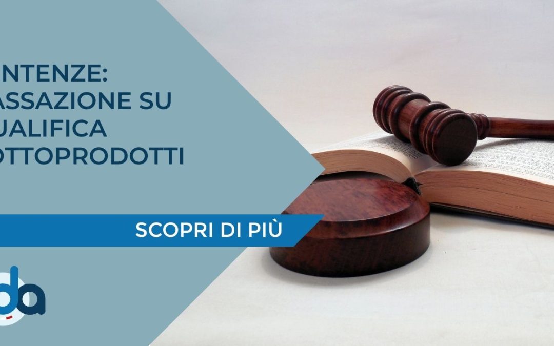 SENTENZE: CASSAZIONE SU QUALIFICA SOTTOPRODOTTI