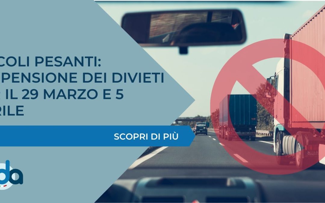 VEICOLI PESANTI: SOSPENSIONE DEI DIVIETI PER IL 29 MARZO E 5 APRILE