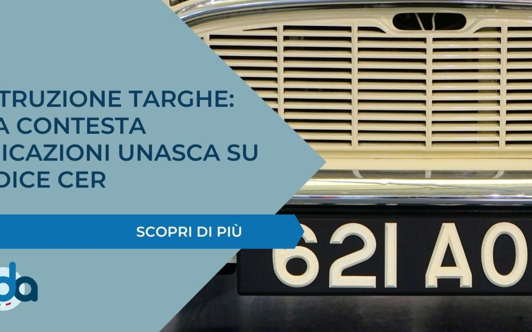 DISTRUZIONE TARGHE: ADA CONTESTA INDICAZIONI UNASCA SU CODICE CER