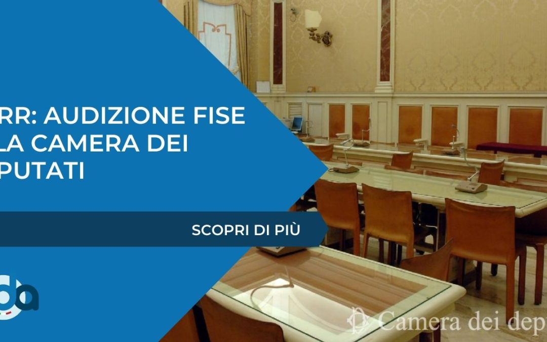PNRR: AUDIZIONE FISE ALLA CAMERA DEI DEPUTATI