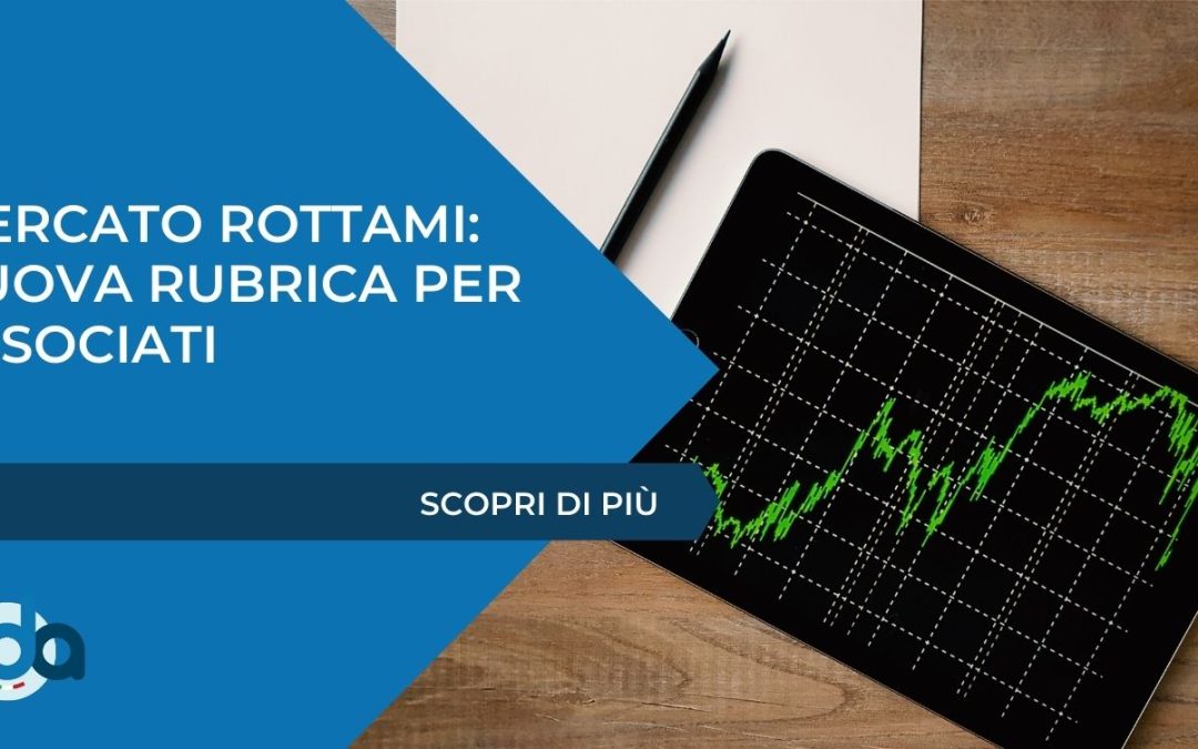 MERCATO ROTTAMI: NUOVA RUBRICA PER ASSOCIATI