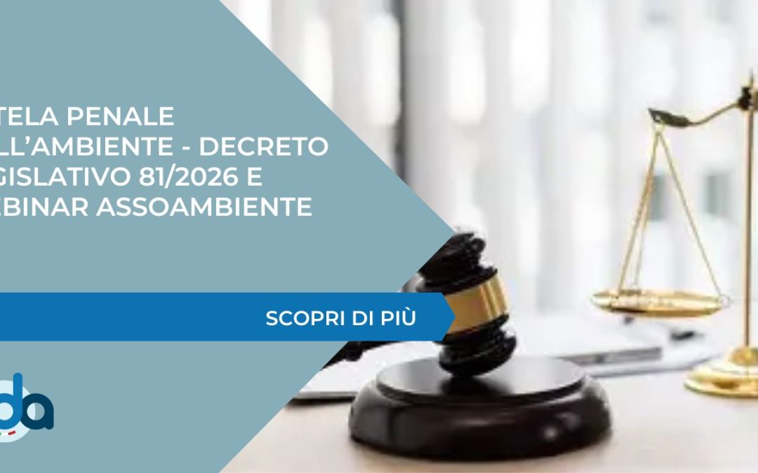 TUTELA PENALE DELL’AMBIENTE – Decreto Legislativo 81/2026 e webinar Assoambiente