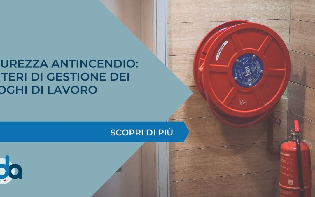 SICUREZZA ANTINCENDIO: CRITERI DI GESTIONE DEI LUOGHI DI LAVORO