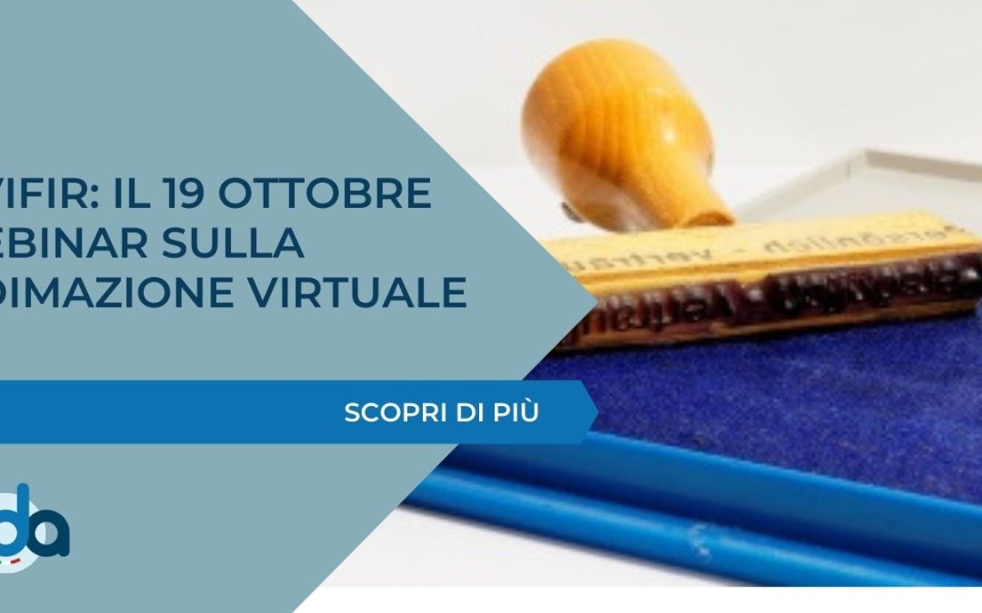 VIVIFIR: IL 19 OTTOBRE WEBINAR SULLA VIDIMAZIONE VIRTUALE