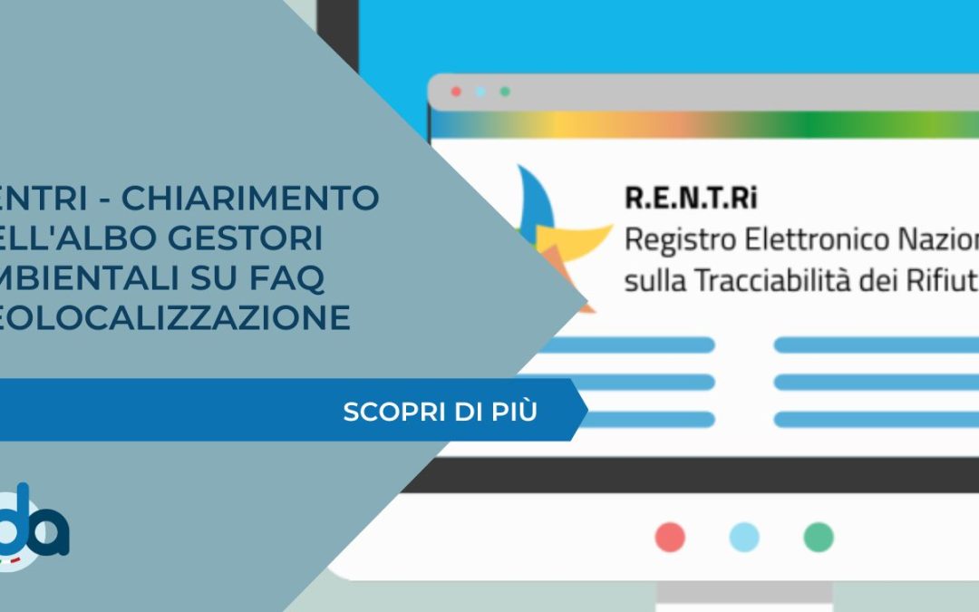 RENTRI – Chiarimento dell’Albo Gestori Ambientali su FAQ geolocalizzazione