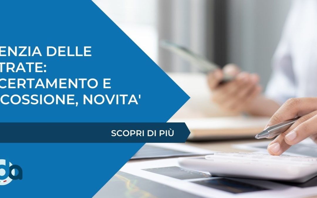 AGENZIA DELLE ENTRATE: ACCERTAMENTO E RISCOSSIONE, NOVITA’
