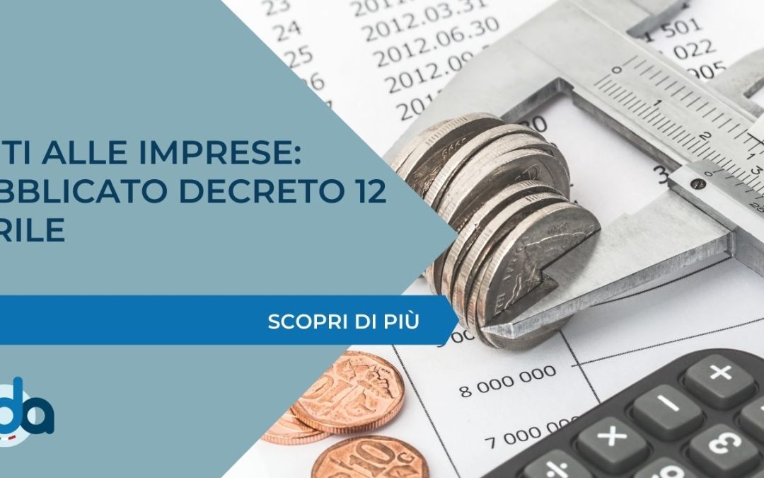 AIUTI ALLE IMPRESE: PUBBLICATO DECRETO 12 APRILE